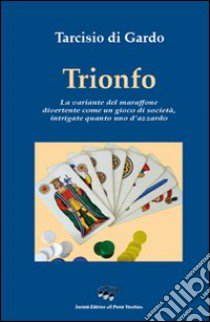 Trionfo. La variante del maraffone, divertente come un gioco di società, intrigate quanto uno d'azzardo libro di Di Gardo Tarcisio