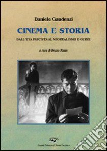 Cinema e storia. Dall'età fascista al neorealismo e oltre libro di Gaudenzi Daniele