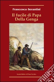 Il fucile di Papa Della Genga libro di Serantini Francesco