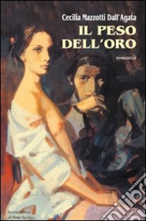 Il peso dell'oro libro di Mazzotti Cecilia