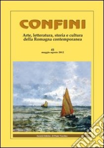 Confini. Arte, letteratura, storia e cultura della Romagna antica e contemporanea. Vol. 41 libro di Casalini M. (cur.)