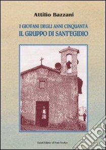 I giovani degli anni Cinquanta. Il gruppo di Sant'Egidio libro di Bazzani Attilio