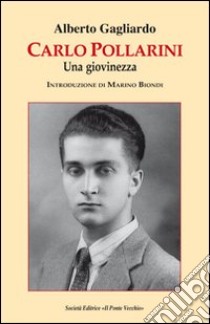 Carlo Pollarini. Una giovinezza libro di Gagliardo Alberto