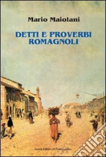 Detti e proverbi romagnoli libro di Maiolani Mario