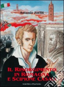 Il Risorgimento in Romagna e Scipione Casali patriota e bibliofilo libro di Zoffili Antonio