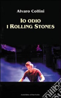 Io odio i Rolling Stones libro di Collini Alvaro