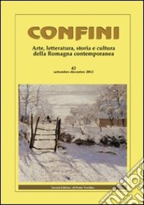 Confini. Arte, letteratura, storia e cultura della Romagna antica e contemporanea. Vol. 42 libro di Casalini M. (cur.)