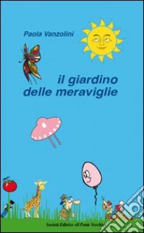 Il giardino delle meraviglie libro di Vanzolini Paola