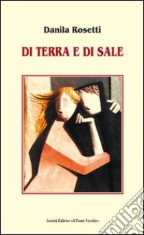 Di terra e di sole libro di Rosetti Danila