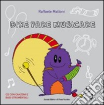 Dire fare musicare. Con CD Audio libro di Maltoni Raffaele