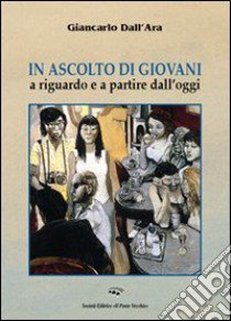 In ascolto di giovani. A riguardo e a partire dall'oggi libro di Dall'Ara Giancarlo