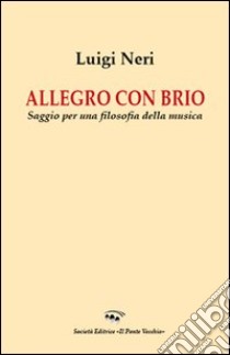 Allegro con brio. Saggio per una filosofia della musica libro di Neri Luigi