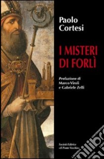 I misteri di Forlì libro di Cortesi Paolo