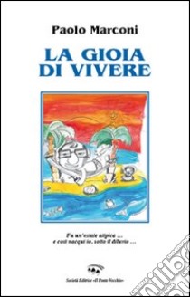 La gioia di vivere libro di Marconi Paolo