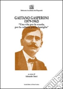 Gaetano Gasperoni (1879-1962). «Una vita per la scuola, per la cultura, per la famiglia» libro di Turci E. (cur.)