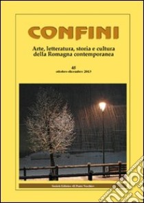 Confini. Arte, letteratura, storia e cultura della Romagna antica e contemporanea. Vol. 45 libro di Casalini M. (cur.)