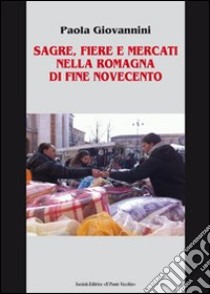 Sagre, fiere e mercati nella Romagna di fine Novecento libro di Giovanni Paola