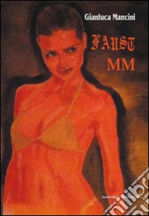 Faust MM libro di Mancini Gianluca