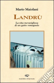 Landrù. La vita meravigliosa di un gatto romagnolo libro di Maiolani Mario