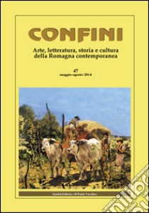 Confini. Arte, letteratura, storia e cultura della Romagna antica e contemporanea. Vol. 47 libro di Casalini M. (cur.)