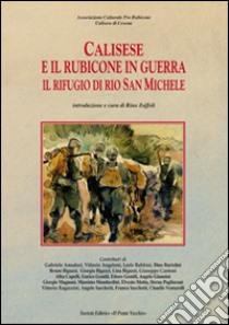 Calisese e il Rubicone in guerra. Il rifugio di Rio San Michele libro di Zofofli R. (cur.)