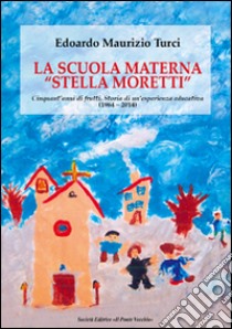 La scuola materna «Stella Moretti» libro di Turci Edoardo Maurizio