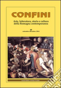 Confini. Arte, letteratura, storia e cultura della Romagna antica e contemporanea. Vol. 48 libro di Casalini M. (cur.)