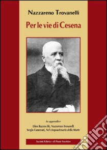 Per le vie di Cesena libro di Trovanelli Nazzareno