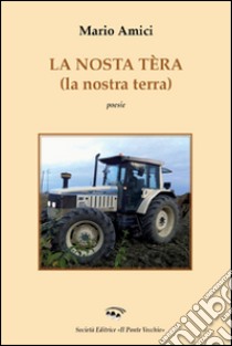 La nostra tèra. Ediz. italiana, inglese, francese e tedesca libro di Amici Mario