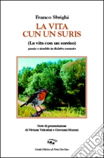 La vita cun un suris (la vita con un sorriso). Ediz. tedesca, italiana, inglese e francese libro di Sbrighi Franco