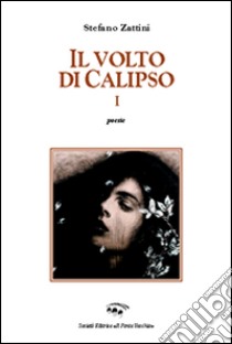 Il volto di Calipso I libro di Zattini Stefano