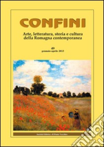 Confini. Arte, letteratura, storia e cultura della Romagna antica e contemporanea. Vol. 49 libro di Casalini M. (cur.)