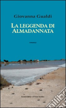 La leggenda di Almadannata libro di Gualdi Giovanna