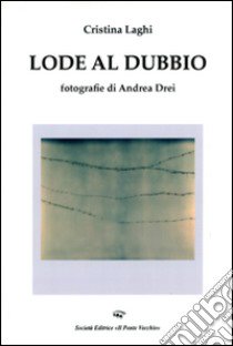 Lode al dubbio libro di Laghi Cristina; Drei Andrea