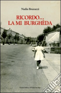 Ricordo... la mia burghèda libro di Brunazzi Nadia