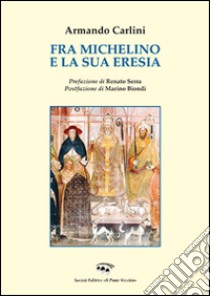 Fra Michelino e la sua eresia libro di Carlini Armando