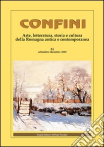 Confini. Arte, letteratura, storia e cultura della Romagna antica e contemporanea. Vol. 51 libro di Casalini M. (cur.)