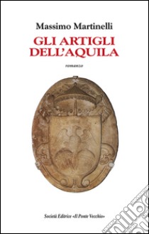 Gli artigli dell'aquila libro di Martinelli Massimo