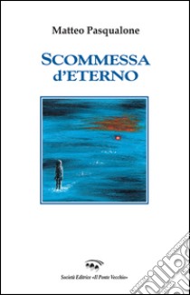 Scommessa d'eterno libro di Pasqualone Matteo