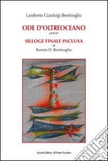 Ode d'oltreoceano-Silloge finale inclusa libro di Bentivoglio Lamberto Gianluigi; Bentivoglio Ramsis D.