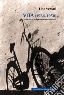 Vita (1934-1950). Una storia nella campagna romagnola libro di Versari Lino