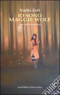 Io sono Maggie Wolf. Una storia forlivese libro di Zoli Nadia