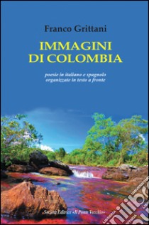 Immagini di Colombia. Ediz. italiana e spagnola libro di Grittani Franco