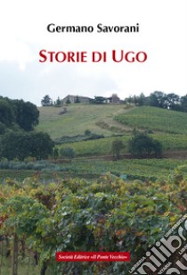 Storie di Ugo libro di Savorani Germano