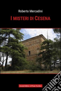 I misteri di Cesena libro di Mercadini Roberto