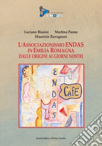 L'Associazione Endas in Emilia Romagna dalle origini ai giorni nostri libro di Biasini Luciano; Paone Martina; Ravegnani Maurizio