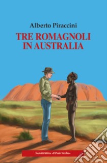 Tre romagnoli in Australia libro di Piraccini Alberto