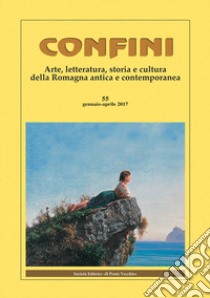 Confini. Arte, letteratura, storia e cultura della Romagna antica e contemporanea. Vol. 55 libro di Casalini M. (cur.)