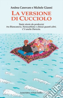 La versione di Cucciolo. Tante storie da perdercisi tra Biancaneve, nNrocarbone e chissà quanti altri. C'è anche Darwin libro di Canevaro Andrea; Gianni Michele