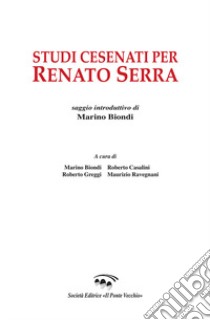 Studi cesenati per Renato Serra libro di Biondi M. (cur.); Greggi R. (cur.); Casalini R. (cur.)